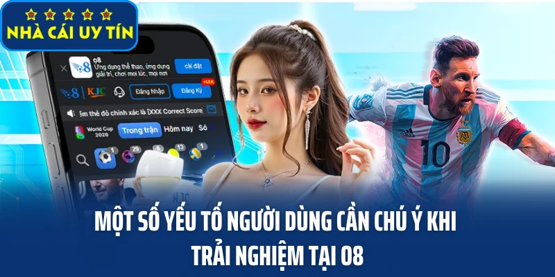 Một số yếu tố người dùng cần chú ý khi trải nghiệm tại O8