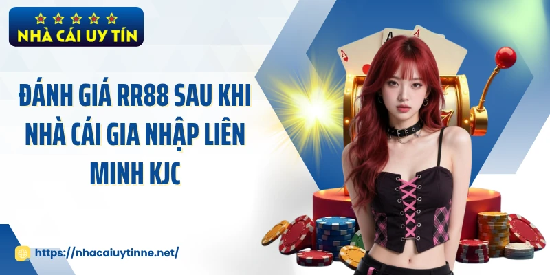 Đánh giá RR88 sau khi nhà cái gia nhập liên minh KJC