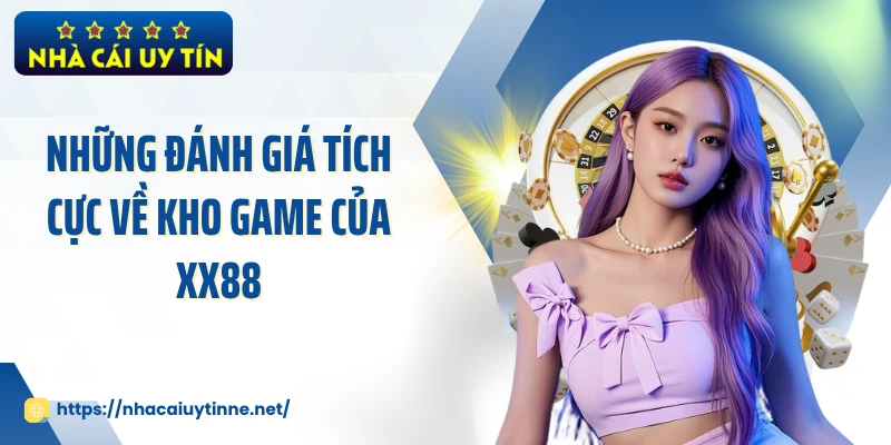 Những đánh giá tích cực về kho game của XX88