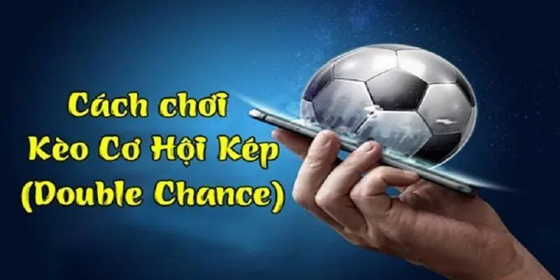 Hướng dẫn cách chơi kè cơ hội kép trong cá cược bóng đá