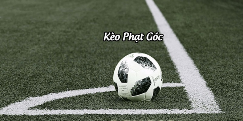Những kinh nghiệm chơi kèo phạt góc hay cho bet thủ